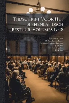 Tijdschrift Voor Het Binnenlandsch Bestuur, Volumes 17-18