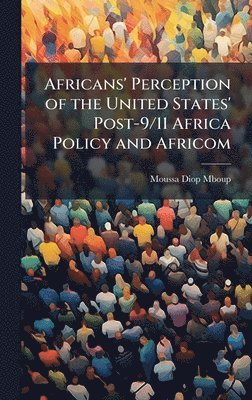 Moussa Diop Mboup - Africans' Perception of the United States' Post-9/11 Africa Policy and Africom, Inbunden