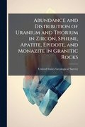Abundance and Distribution of Uranium and Thorium in Zircon, Sphene, Apatite, Epidote, and Monazite in Granitic Rocks