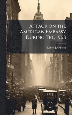 Robert J O'Brien - Attack on the American Embassy During Tet, 1968, Inbunden. Tillgänglighet: Lägg i varukorg