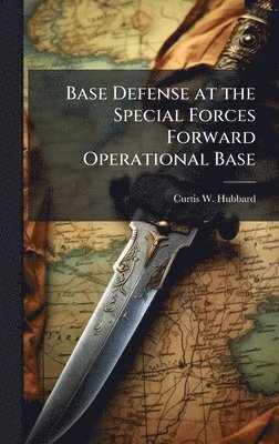 Curtis W Hubbard - Base Defense at the Special Forces Forward Operational Base, Inbunden. Tillgänglighet: Lägg i varukorg