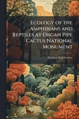 Ecology of the Amphibians and Reptiles at Organ Pipe Cactus National Monument