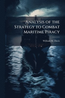 William M Davis - Analysis of the Strategy to Combat Maritime Piracy, Häftad