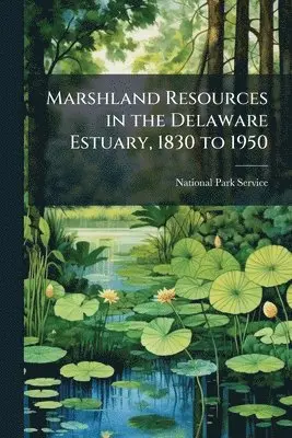 Marshland Resources in the Delaware Estuary, 1830 to 1950