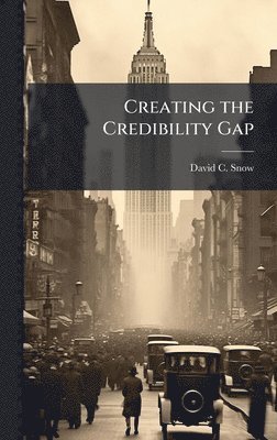 David C Snow - Creating the Credibility Gap, Inbunden. Tillgänglighet: Lägg i varukorg