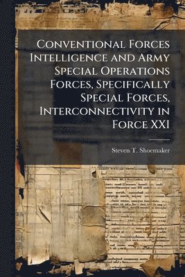 Conventional Forces Intelligence and Army Special Operations Forces, Specifically Special Forces, Interconnectivity in Force XXI