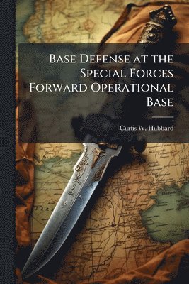 Base Defense at the Special Forces Forward Operational Base