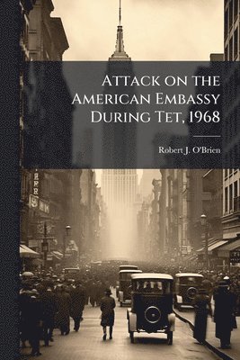 Attack on the American Embassy During Tet, 1968