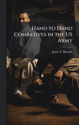 James F Blanton - Hand to Hand Combatives in the US Army, Inbunden. Tillgänglighet: Lägg i varukorg