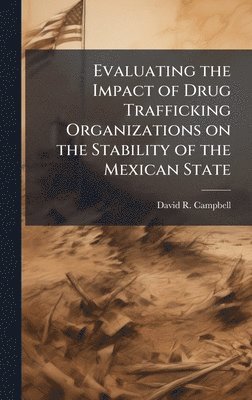 David R Campbell - Evaluating the Impact of Drug Trafficking Organizations on the Stability of the Mexican State, Inbunden. Tillgänglighet: Lägg i varukorg
