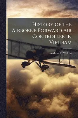 History of the Airborne Forward Air Controller in Vietnam