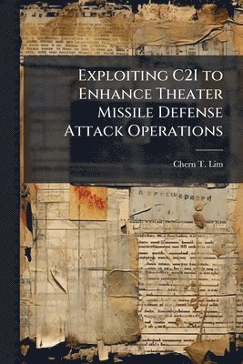 Exploiting C2I to Enhance Theater Missile Defense Attack Operations