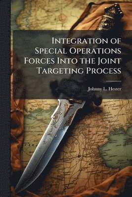 Integration of Special Operations Forces Into the Joint Targeting Process