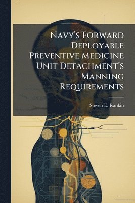 Navyâ(TM)s Forward Deployable Preventive Medicine Unit Detachmentâ(TM)s Manning Requirements