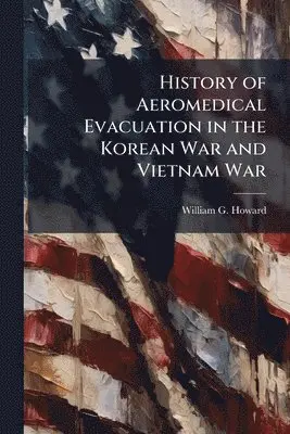 History of Aeromedical Evacuation in the Korean War and Vietnam War