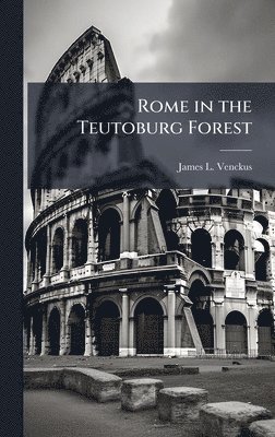 James L Venckus - Rome in the Teutoburg Forest, Inbunden. Tillgänglighet: Lägg i varukorg