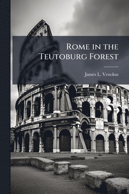 Rome in the Teutoburg Forest