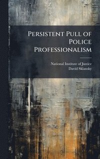 Persistent Pull of Police Professionalism