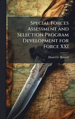 Daniel G Burwell - Special Forces Assessment and Selection Program Development for Force XXI, Inbunden. Tillgänglighet: Lägg i varukorg