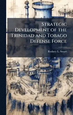 Rodney L Smart - Strategic Development of the Trinidad and Tobago Defense Force, Inbunden. Tillgänglighet: Lägg i varukorg