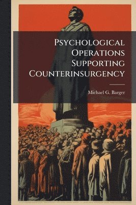 Psychological Operations Supporting Counterinsurgency
