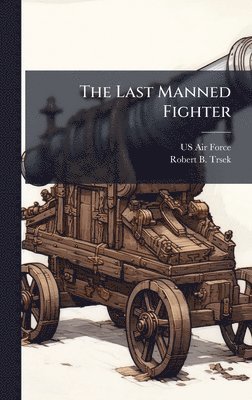 Robert B Trsek - Last Manned Fighter, Inbunden. Tillgänglighet: Lägg i varukorg