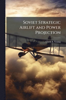 Soviet Strategic Airlift and Power Projection