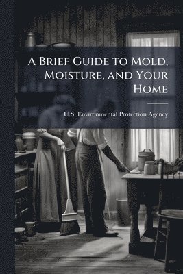 Brief Guide to Mold, Moisture, and Your Home