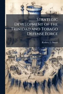 Rodney L Smart - Strategic Development of the Trinidad and Tobago Defense Force, Häftad. Tillgänglighet: Lägg i varukorg