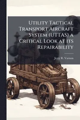 Utility Tactical Transport Aircraft System (UTTAS) a Critical Look at its Repairability