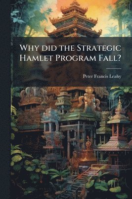 Why did the Strategic Hamlet Program Fall?