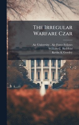 William C Bielefeld, Kevin A Gordey - Irregular Warfare Czar, Inbunden. Tillgänglighet: Lägg i varukorg