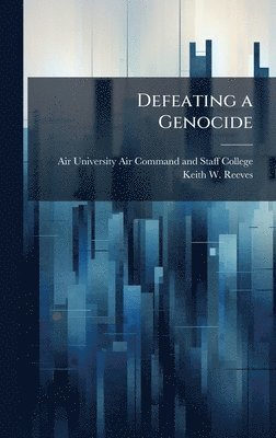 Keith W Reeves - Defeating a Genocide, Inbunden. Tillgänglighet: Lägg i varukorg