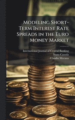 Nuno Cassola, Claudio Morana - Modeling Short-Term Interest Rate Spreads in the Euro Money Market, Inbunden