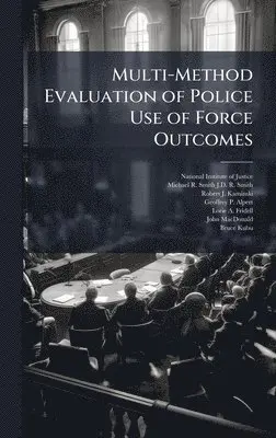 Michael R Smith J D R Smith, Robert J Kaminski - Multi-Method Evaluation of Police Use of Force Outcomes, Inbunden. Tillgänglighet: Lägg i varukorg