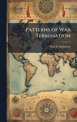 Paul D Robinson - Patterns of War Termination, Inbunden. Tillgänglighet: Lägg i varukorg