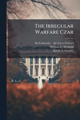 William C Bielefeld, Kevin A Gordey - Irregular Warfare Czar, Häftad. Tillgänglighet: Lägg i varukorg