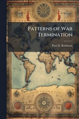 Paul D Robinson - Patterns of War Termination, Häftad. Tillgänglighet: Lägg i varukorg