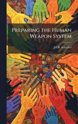 Jill R Scheckel - Preparing the Human Weapon System, Inbunden. Tillgänglighet: Lägg i varukorg