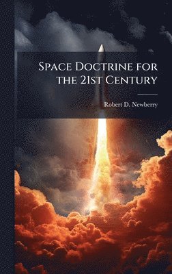 Robert D Newberry - Space Doctrine for the 21st Century, Inbunden. Tillgänglighet: Lägg i varukorg