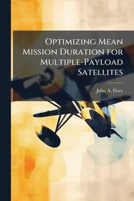 Optimizing Mean Mission Duration for Multiple-Payload Satellites