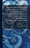 Investigation Into the Feasibility of Using a Modern Gravity Gradient Instrument for Passive Aircraft Navigation and Terrain Avoidance