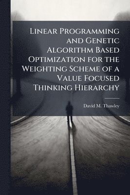 Linear Programming and Genetic Algorithm Based Optimization for the Weighting Scheme of a Value Focused Thinking Hierarchy