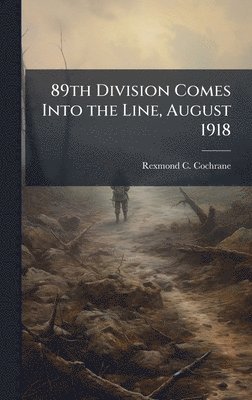 Rexmond C Cochrane - 89th Division Comes Into the Line, August 1918, Inbunden