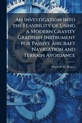 Investigation Into the Feasibility of Using a Modern Gravity Gradient Instrument for Passive Aircraft Navigation and Terrain Avoidance