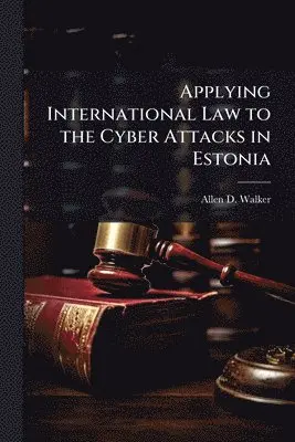 Applying International Law to the Cyber Attacks in Estonia