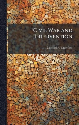 Michael A Crawford - Civil War and Intervention, Inbunden