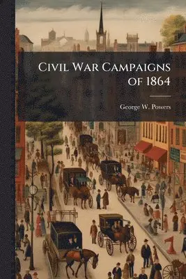 George W Powers - Civil War Campaigns of 1864, Häftad. Tillgänglighet: Lägg i varukorg