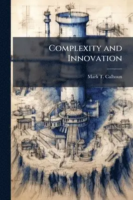 Mark T Calhoun - Complexity and Innovation, Häftad. Tillgänglighet: Lägg i varukorg