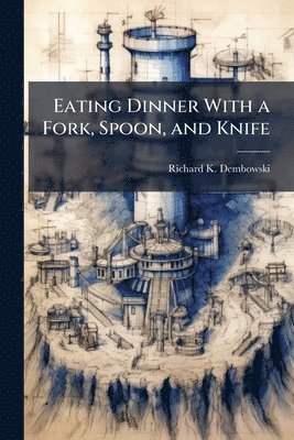 Eating Dinner With a Fork, Spoon, and Knife